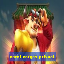 carol vargas privaci